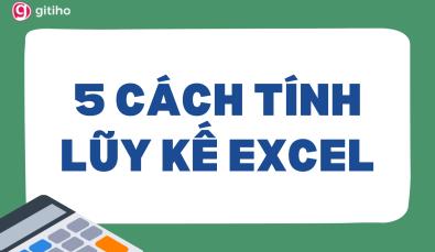 5 CÁCH TÍNH LŨY KẾ NHANH CHÓNG VÀ ĐƠN GIẢN TRÊN EXCEL