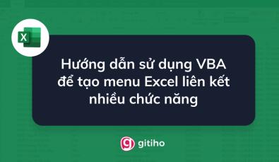 Hướng dẫn sử dụng VBA để tạo menu Excel liên kết nhiều chức năng