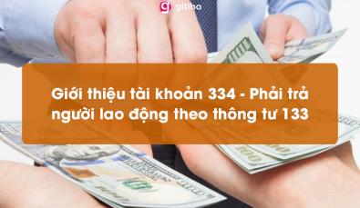 Giới thiệu tài khoản 334 - Phải trả người lao động theo thông tư 133