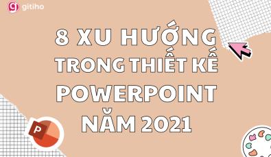 8 xu hướng thiết kế PowerPoint được ưa chuộng năm