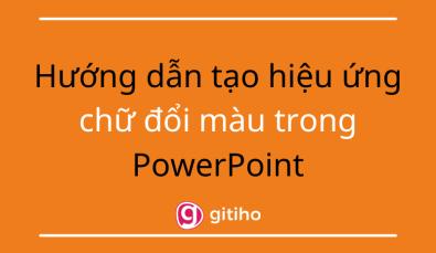 Hướng dẫn tạo hiệu ứng chữ đổi màu trong PowerPoint
