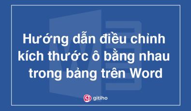 Hướng dẫn điều chỉnh kích thước ô bằng nhau trong bảng trên Word