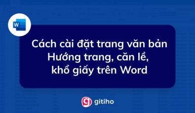 Cách cài đặt trang văn bản - Hướng trang, căn lề, khổ giấy trên Word