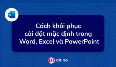 Cách khôi phục cài đặt mặc định trong Word, Excel và PowerPoint