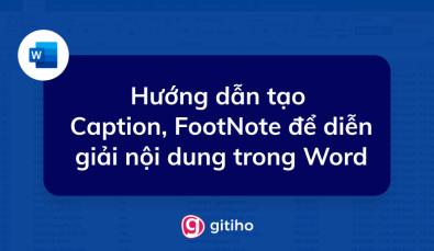 Cách tạo Caption, FootNote để diễn giải nội dung trong Word