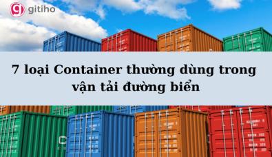 7 loại Container thường dùng trong vận tải đường biển