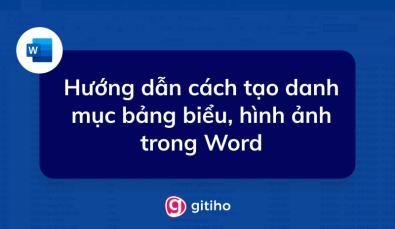 Cách làm danh mục bảng biểu, hình ảnh trong Word cực nhanh