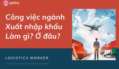 Học ngành xuất nhập khẩu ra thì làm công việc gì, ở đâu?