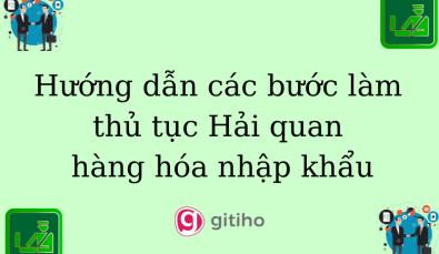 Hướng dẫn các bước làm thủ tục Hải quan hàng hóa nhập khẩu