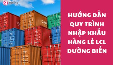 Hướng dẫn quy trình nhập khẩu hàng lẻ LCL đường biển về Việt Nam
