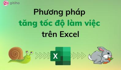 Hướng dẫn các phương pháp tăng tốc độ làm việc trên Excel