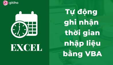 Cách tự động ghi nhận thời gian nhập dữ liệu bằng VBA