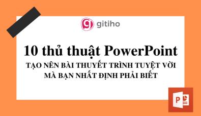 10 thủ thuật PowerPoint tạo nên bài thuyết trình tuyệt vời