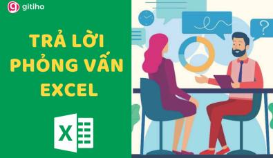 Hướng dẫn trả lời những câu hỏi phỏng vấn Excel phổ biến