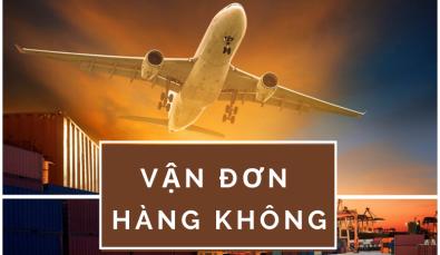 Tìm hiểu về vận đơn hàng không (Airway Bill) trong xuất nhập khẩu