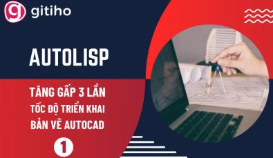 Ứng dụng AutoLisp x3 tốc độ triển khai bản vẽ AutoCAD (Phần 1)