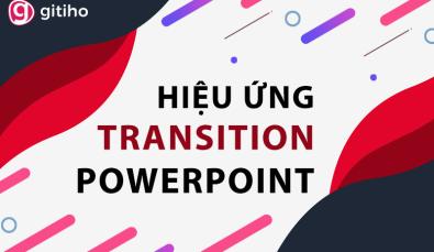 Các hiệu ứng Powerpoint Transition thường gặp và cách sử dụng