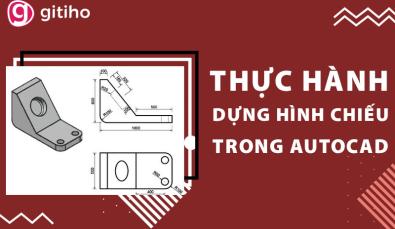 Thực hành dựng nhanh hình chiếu của vật thể trong AutoCAD