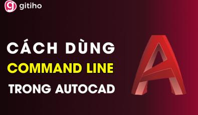 Hướng dẫn cách dùng dòng lệnh Command Line trong AutoCAD