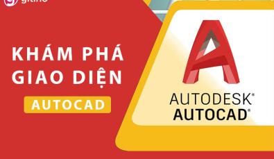Khám phá giao diện làm việc chuyên nghiệp của phần mềm AutoCAD