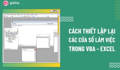 Hướng dẫn cách thiết lập lại các cửa sổ làm việc VBA
