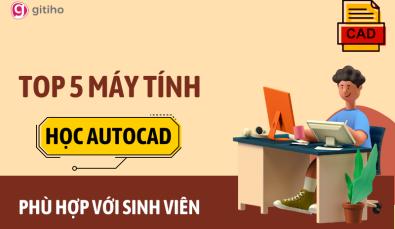 Top 5 máy tính dùng để học AutoCAD phù hợp với sinh viên