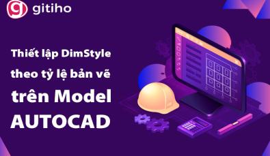 Giải mã cách thiết lập DimStyle theo tỷ lệ bản vẽ trên Model