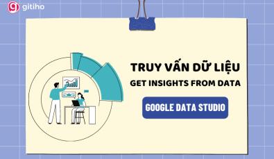 Truy vấn dữ liệu (Get Insights from Data) trong Google Data Studio