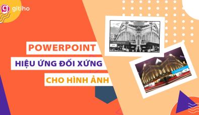 Cách tạo hiệu ứng hình ảnh đối xứng trong Powerpoint
