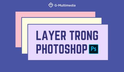 Layer là gì? Hướng dẫn các thao tác cơ bản với layer trong Photoshop