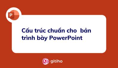 Hướng dẫn tạo cấu trúc chuẩn cho một bản trình bày PowerPoint chuyên nghiệp