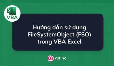 Hướng dẫn sử dụng  FileSystemObject (FSO) trong VBA Excel