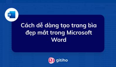 Hướng dẫn cách tạo trang bìa trong Word đẹp mắt nhanh chóng và dễ thực hiện