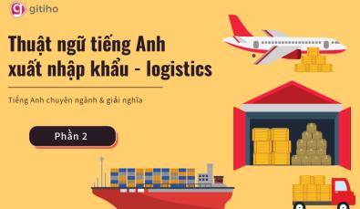 Tổng hợp thuật ngữ tiếng Anh xuất nhập khẩu - logistics (Phần 2)