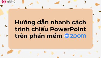Hướng dẫn cách trình chiếu PowerPoint trên Zoom chắc chắn bạn cần biết