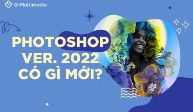 6 điểm mới của Photoshop 2022 chắc chắn bạn không nên bỏ qua