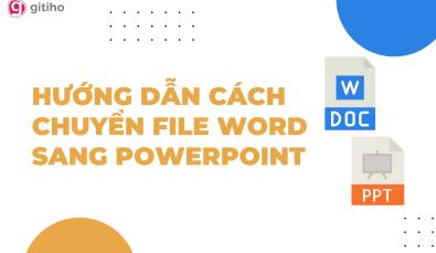 Hướng dẫn chuyển Word sang PowerPoint để gấp đôi tốc độ làm slide