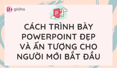 Cách trình bày Powerpoint đẹp và ấn tượng cho người mới bắt đầu