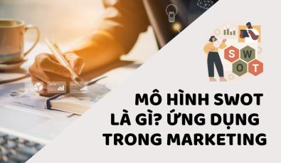 Mô hình SWOT là gì? Phân tích cấu trúc mô hình SWOT trong Marketing