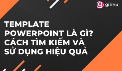 Template Powerpoint là gì? Cách tìm kiếm và sử dụng hiệu quả