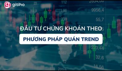 Tìm hiểu về đầu tư chứng khoán theo phương pháp Quán Trend