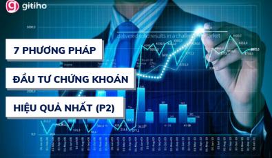 7 phương pháp đầu tư chứng khoán phổ biến và hiệu quả nhất (Phần 2)