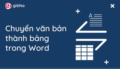 Cách chuyển văn bản thành bảng trong Word và ngược lại