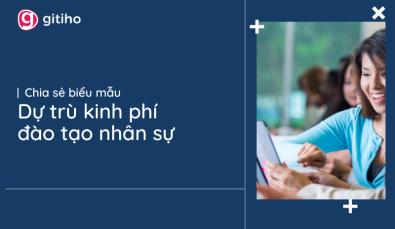 Chia sẻ biểu mẫu: Mẫu dự trù kinh phí đào tạo nhân sự cho doanh nghiệp