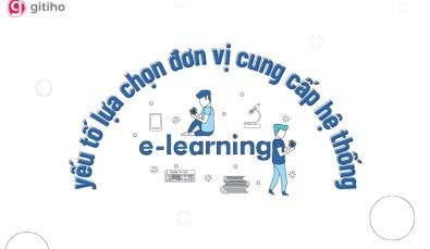 5 yếu tố quan trọng để lựa chọn đơn vị cung cấp dịch vụ e-learning phù hợp