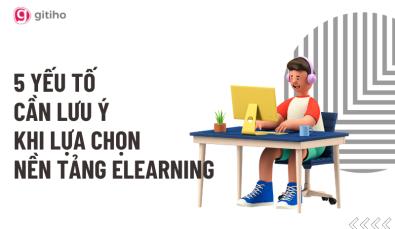 Lưu ý khi lựa chọn nền tảng E-learning cho đào tạo nội bộ
