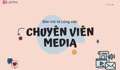Cách xây dựng mô tả công việc (JD) vị trí Chuyên viên Media