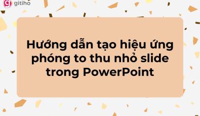 Hướng dẫn tạo hiệu ứng slide phóng to thu nhỏ bằng Zoom PowerPoint