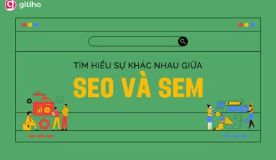 Phân biệt SEO và SEM: Đâu là chỉ số bạn nên quan tâm để tối ưu traffic?