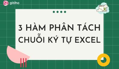 Hướng dẫn cách dùng 3 hàm phân tách chuỗi ký tự trong Excel